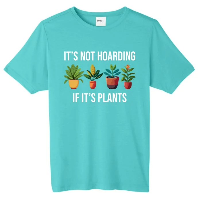 ItS Not Hoarding If Its Plants ChromaSoft Performance T-Shirt