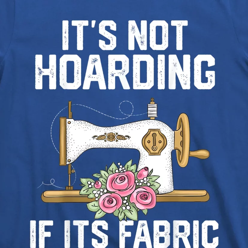 It's Not Hoarding If Its Fabric Funny Quilter Quilt Quilting T-Shirt