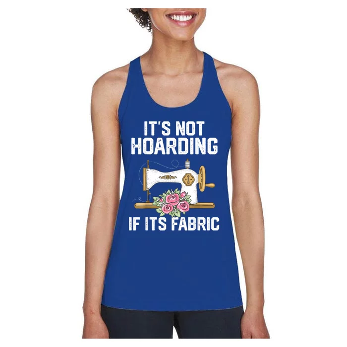 It's Not Hoarding If Its Fabric Funny Quilter Quilt Quilting Women's Racerback Tank