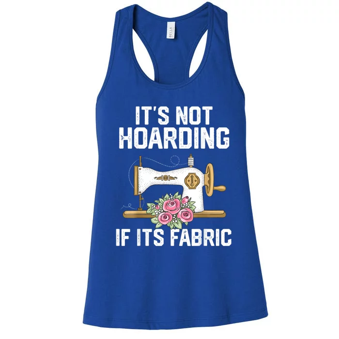 It's Not Hoarding If Its Fabric Funny Quilter Quilt Quilting Women's Racerback Tank