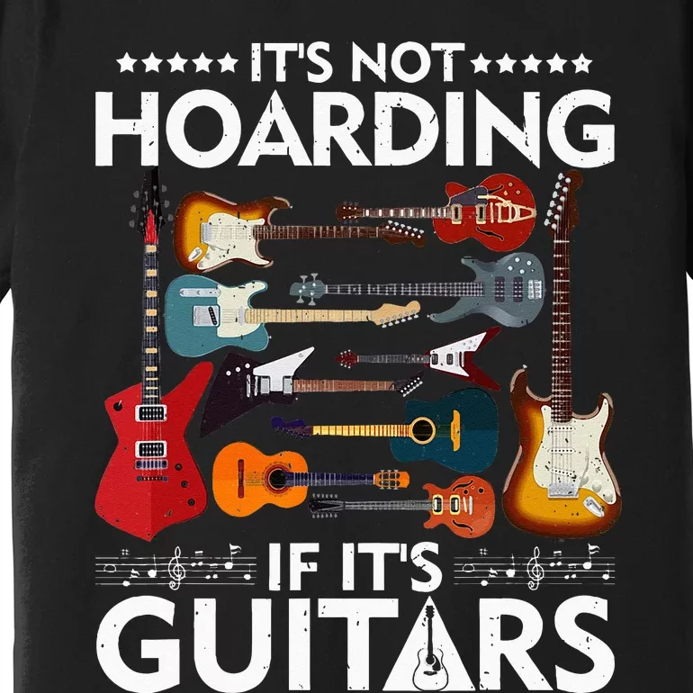 It’s Not Hoarding If It’s Guitars Musicians Premium T-Shirt