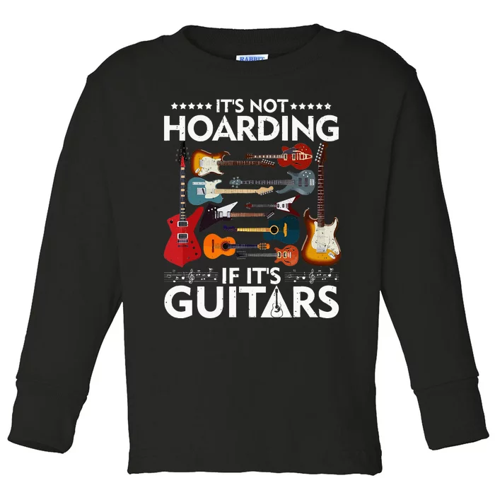 It’s Not Hoarding If It’s Guitars Musicians Toddler Long Sleeve Shirt