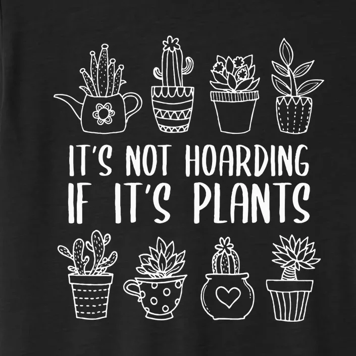 It's Not Hoarding If It's Plants Funny Gardening Plant Lover ChromaSoft Performance T-Shirt