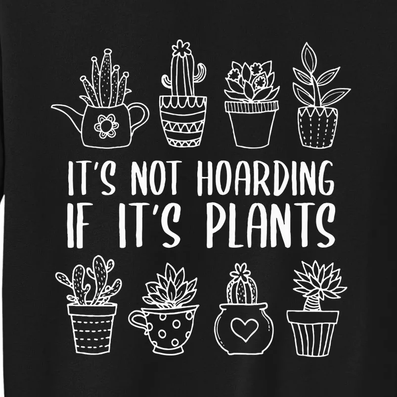 It's Not Hoarding If It's Plants Funny Gardening Plant Lover Tall Sweatshirt