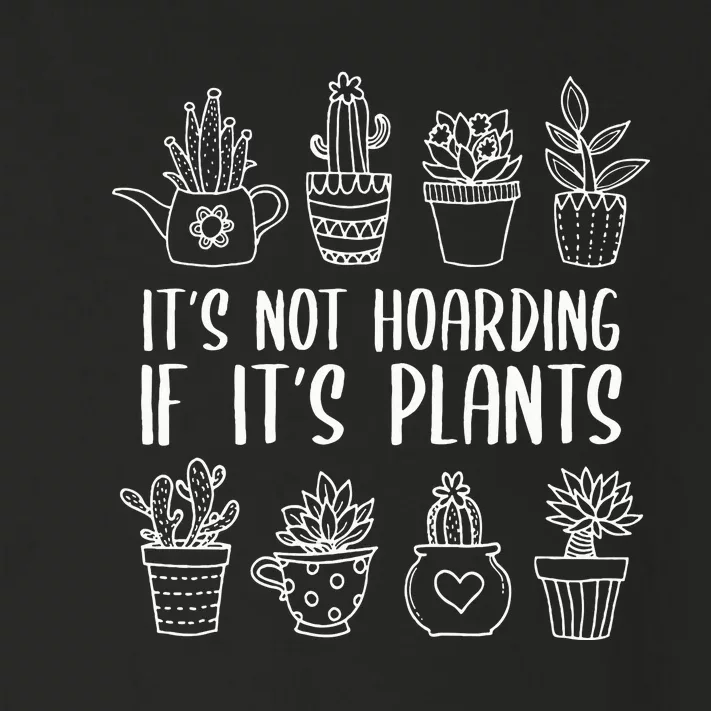 It's Not Hoarding If It's Plants Funny Gardening Plant Lover Toddler Long Sleeve Shirt