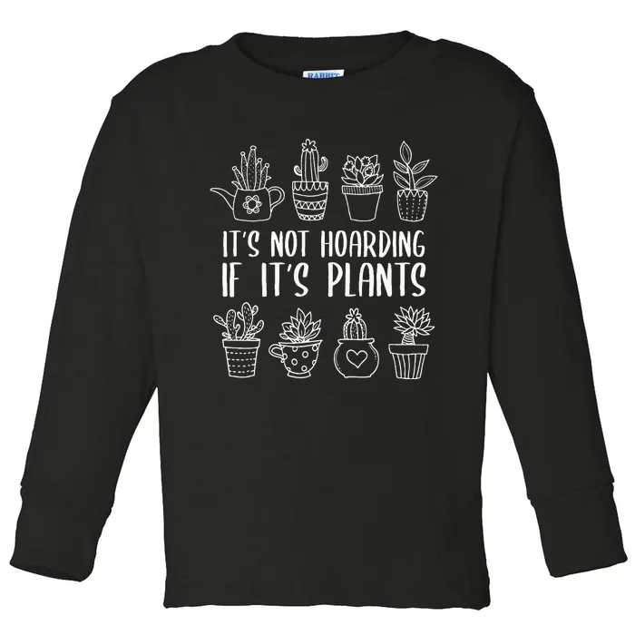 It's Not Hoarding If It's Plants Funny Gardening Plant Lover Toddler Long Sleeve Shirt