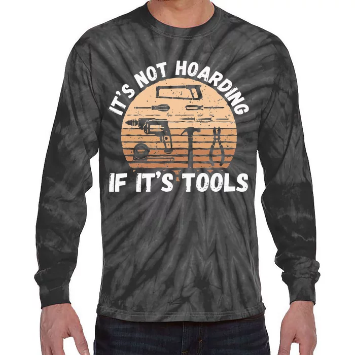 It's Not Hoarding If It's Tools Woodworker Tie-Dye Long Sleeve Shirt