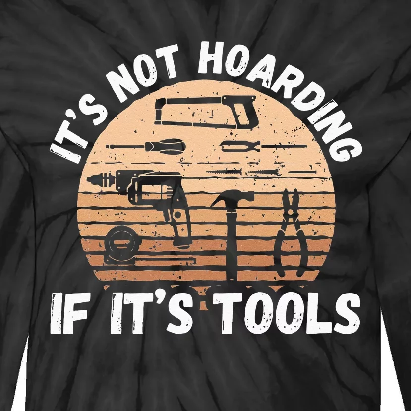 It's Not Hoarding If It's Tools Woodworker Tie-Dye Long Sleeve Shirt