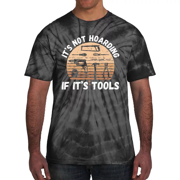 It's Not Hoarding If It's Tools Woodworker Tie-Dye T-Shirt