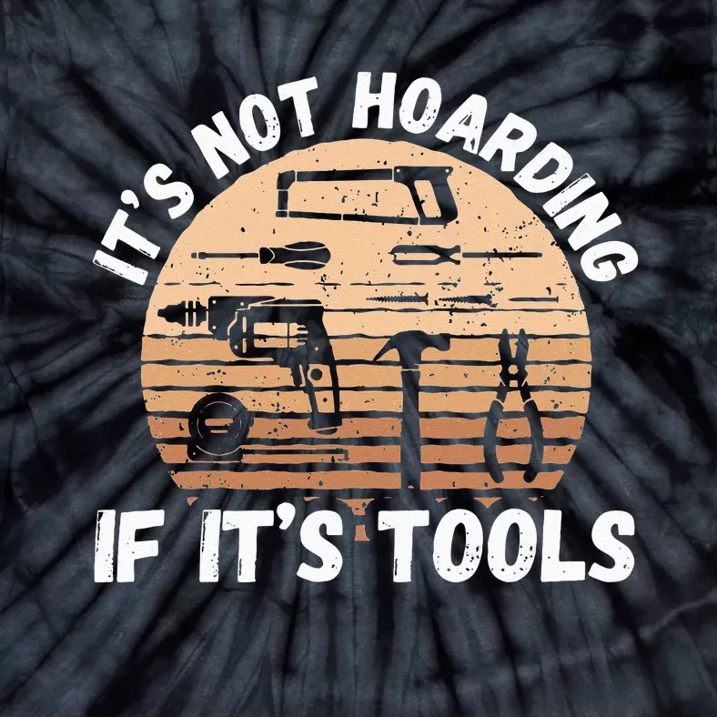 It's Not Hoarding If It's Tools Woodworker Tie-Dye T-Shirt