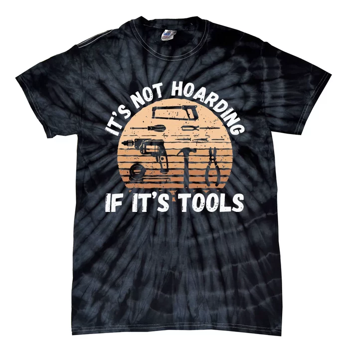 It's Not Hoarding If It's Tools Woodworker Tie-Dye T-Shirt