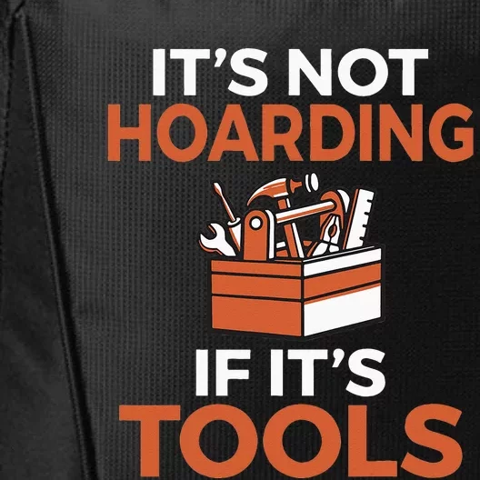 Its not hoarding if its Tools Handyman Woodwork Craftsman City Backpack