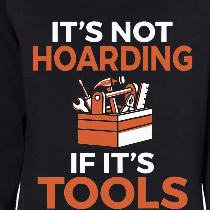 Its not hoarding if its Tools Handyman Woodwork Craftsman Womens California Wash Sweatshirt