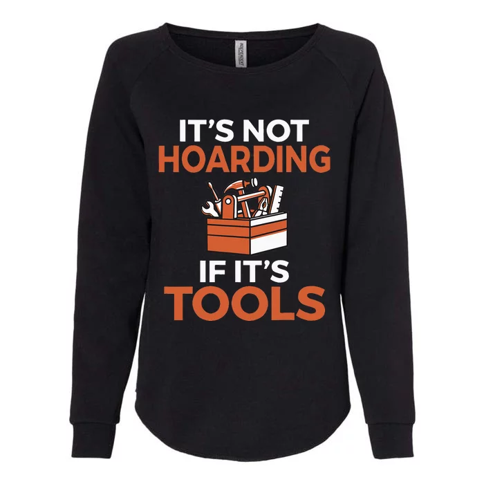 Its not hoarding if its Tools Handyman Woodwork Craftsman Womens California Wash Sweatshirt