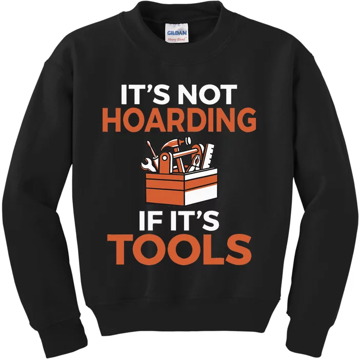 Its not hoarding if its Tools Handyman Woodwork Craftsman Kids Sweatshirt