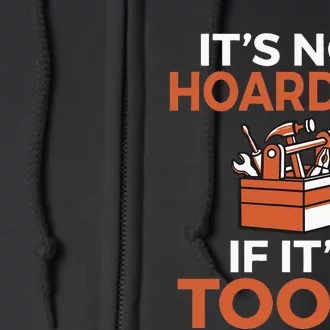 Its not hoarding if its Tools Handyman Woodwork Craftsman Full Zip Hoodie