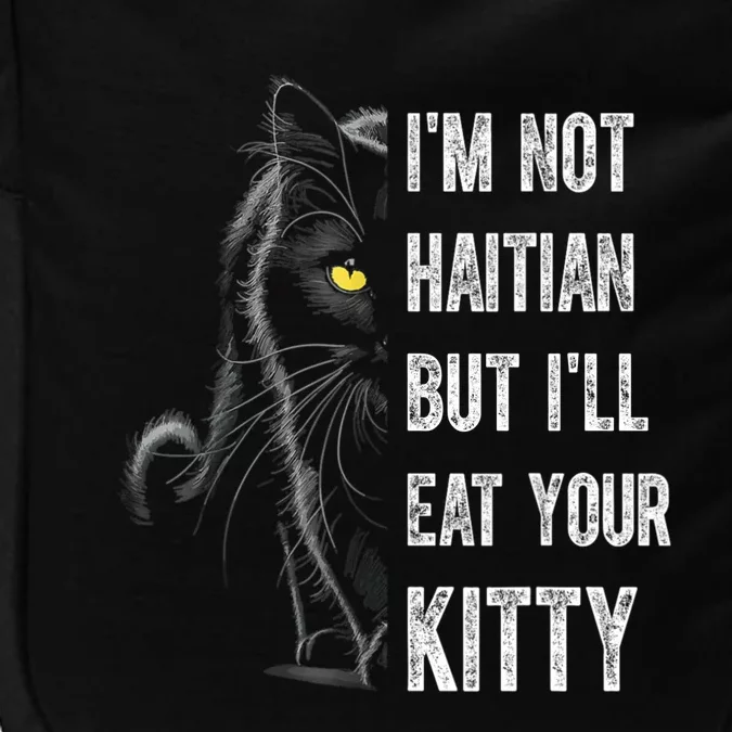 IM Not Haitian But ILl Eat Your Kitty Impact Tech Backpack