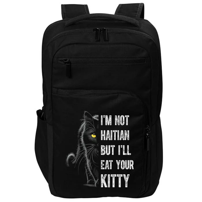 IM Not Haitian But ILl Eat Your Kitty Impact Tech Backpack