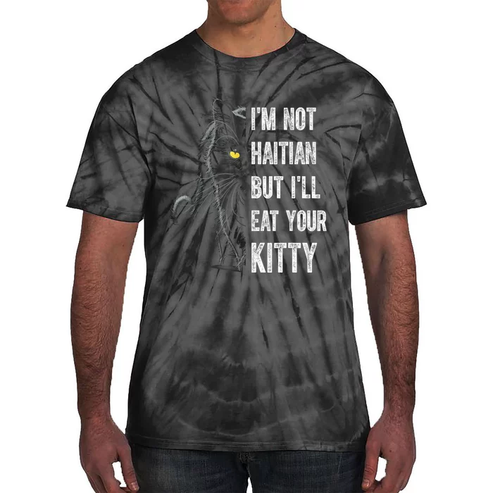 IM Not Haitian But ILl Eat Your Kitty Tie-Dye T-Shirt