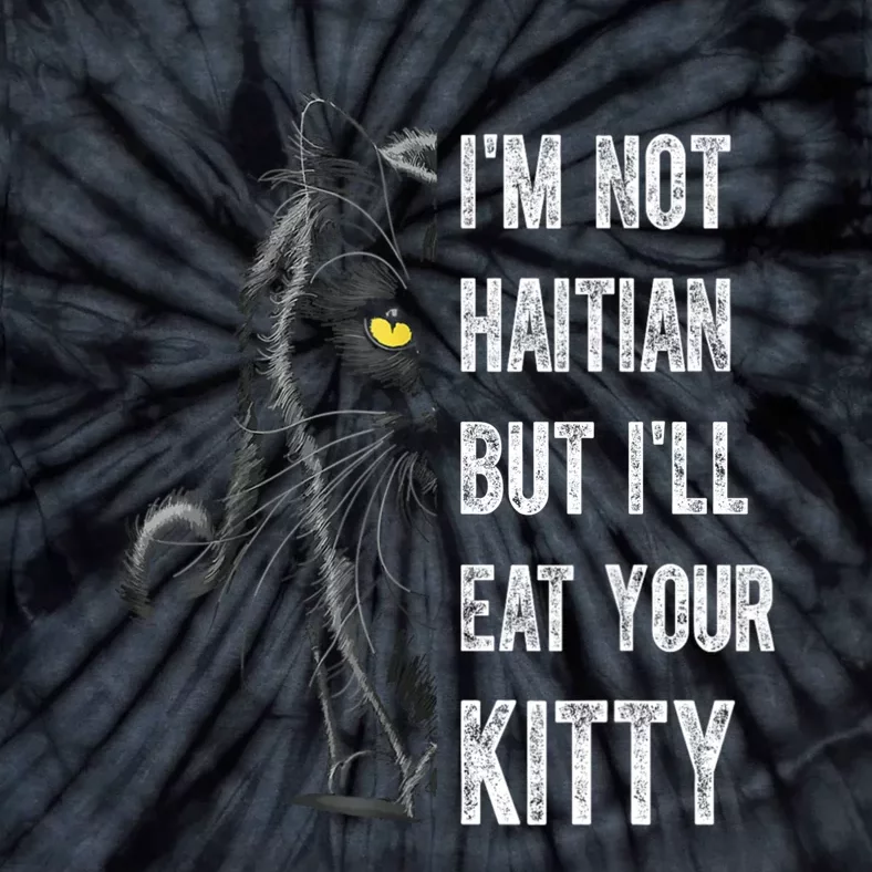 IM Not Haitian But ILl Eat Your Kitty Tie-Dye T-Shirt