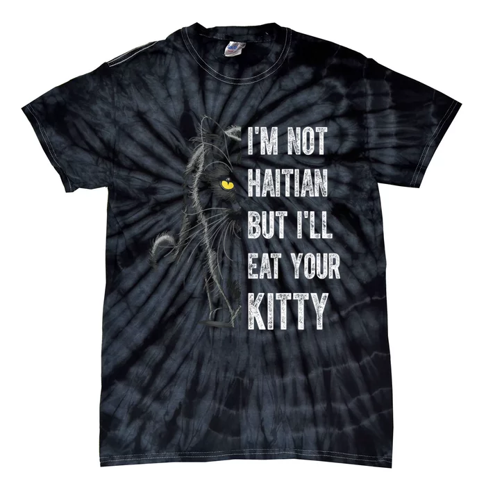 IM Not Haitian But ILl Eat Your Kitty Tie-Dye T-Shirt