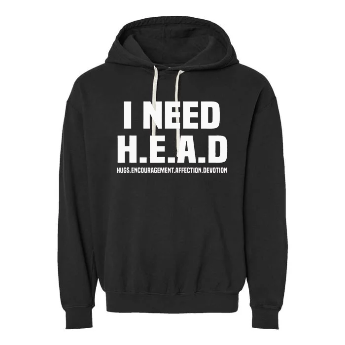 I Need H.E.A.D Hugs. Encouragement. Affection. Devotion Garment-Dyed Fleece Hoodie