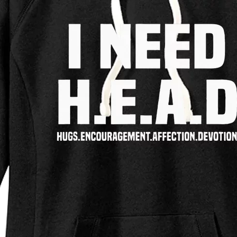 I Need H.E.A.D Hugs. Encouragement. Affection. Devotion Women's Fleece Hoodie