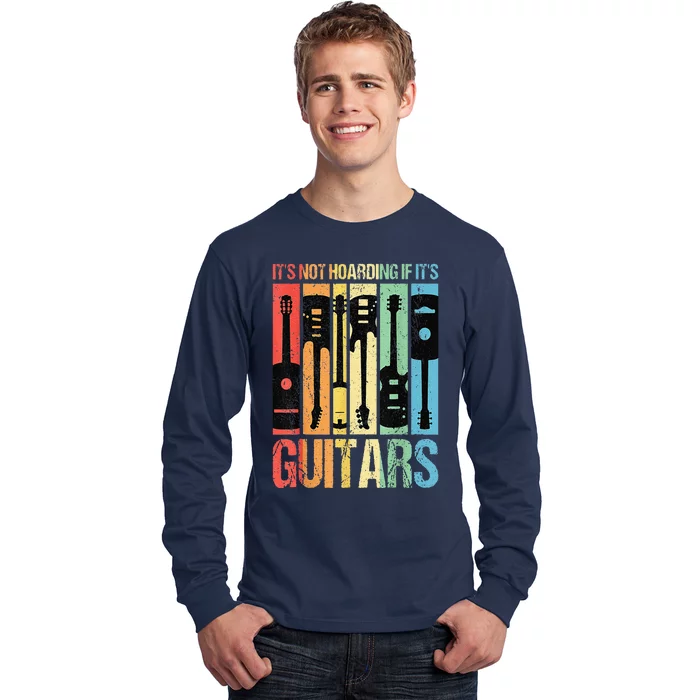 Its Not Hoarding If Its Guitars Guitar Long Sleeve Shirt