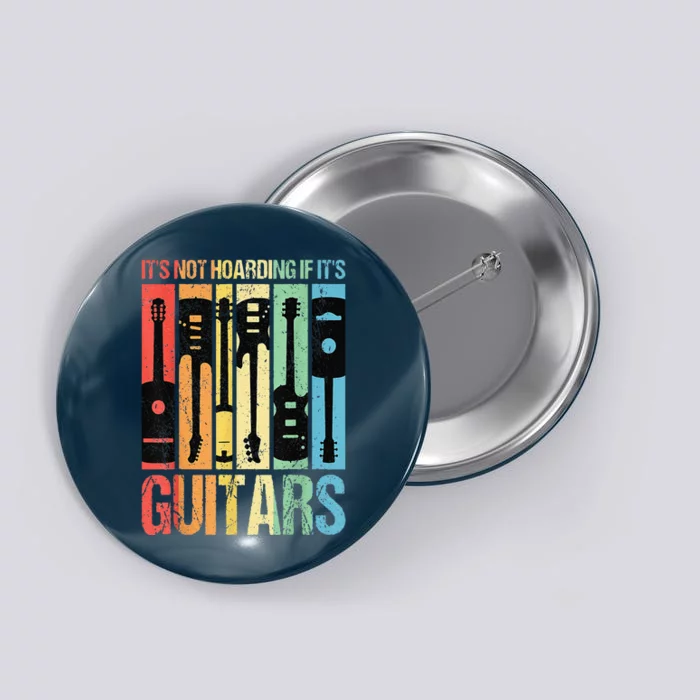 Its Not Hoarding If Its Guitars Guitar Button