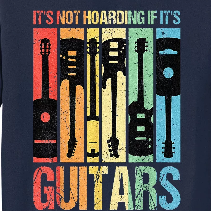 Its Not Hoarding If Its Guitars Guitar Tall Sweatshirt