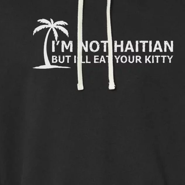 IM Not Haitian But ILl Eat Your Kitty Coconut Tree Garment-Dyed Fleece Hoodie