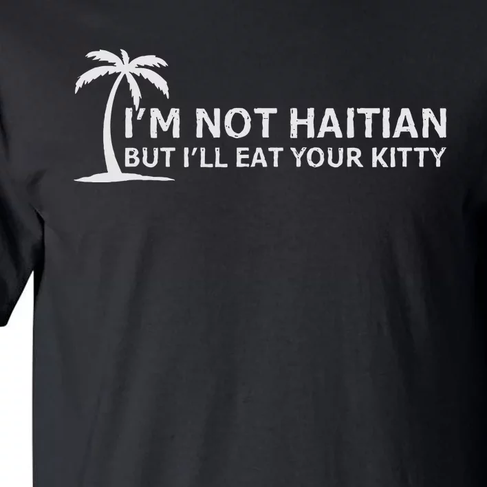 IM Not Haitian But ILl Eat Your Kitty Coconut Tree Tall T-Shirt