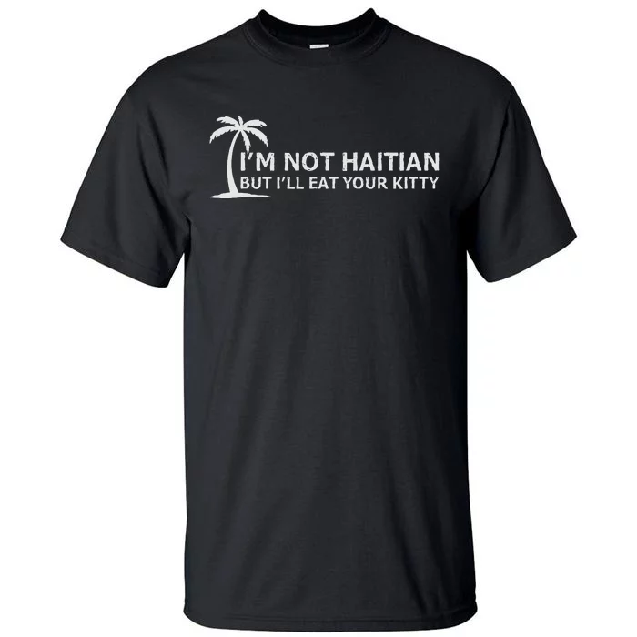 IM Not Haitian But ILl Eat Your Kitty Coconut Tree Tall T-Shirt