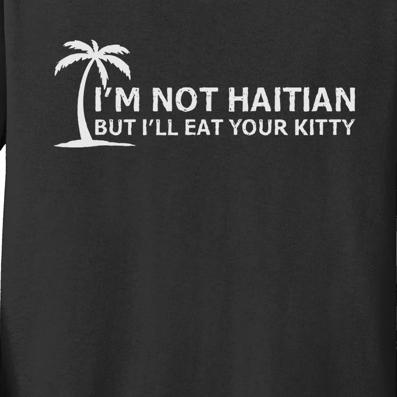 IM Not Haitian But ILl Eat Your Kitty Coconut Tree Kids Long Sleeve Shirt