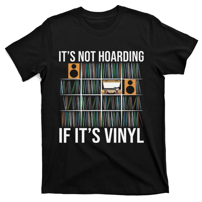 Its Not Hoarding If Its Vinyl Funny Vinyl Records Lover T-Shirt