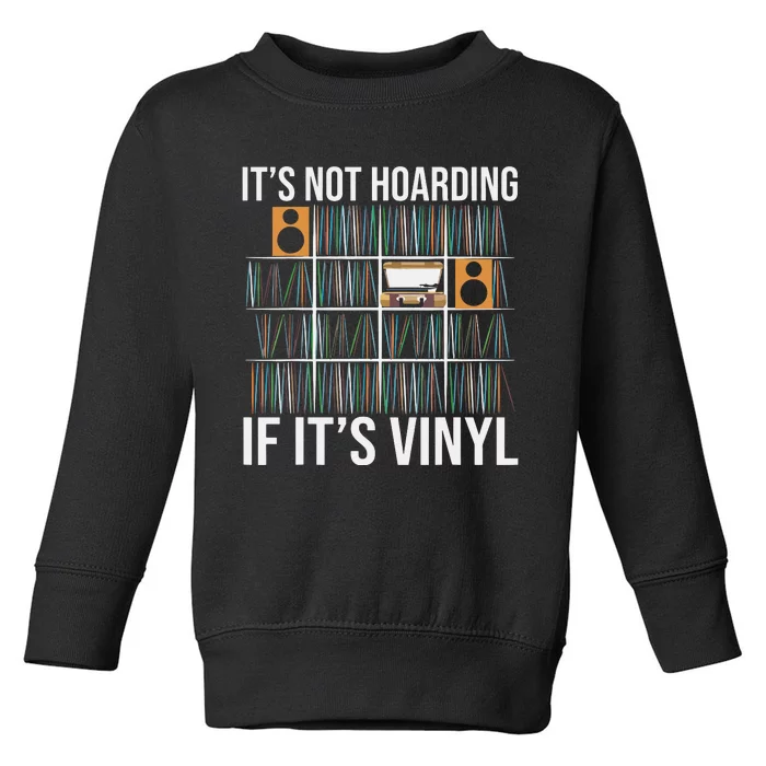 Its Not Hoarding If Its Vinyl Funny Vinyl Records Lover Toddler Sweatshirt