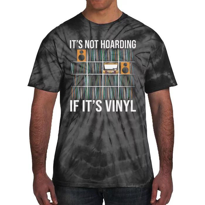 Its Not Hoarding If Its Vinyl Funny Vinyl Records Lover Tie-Dye T-Shirt