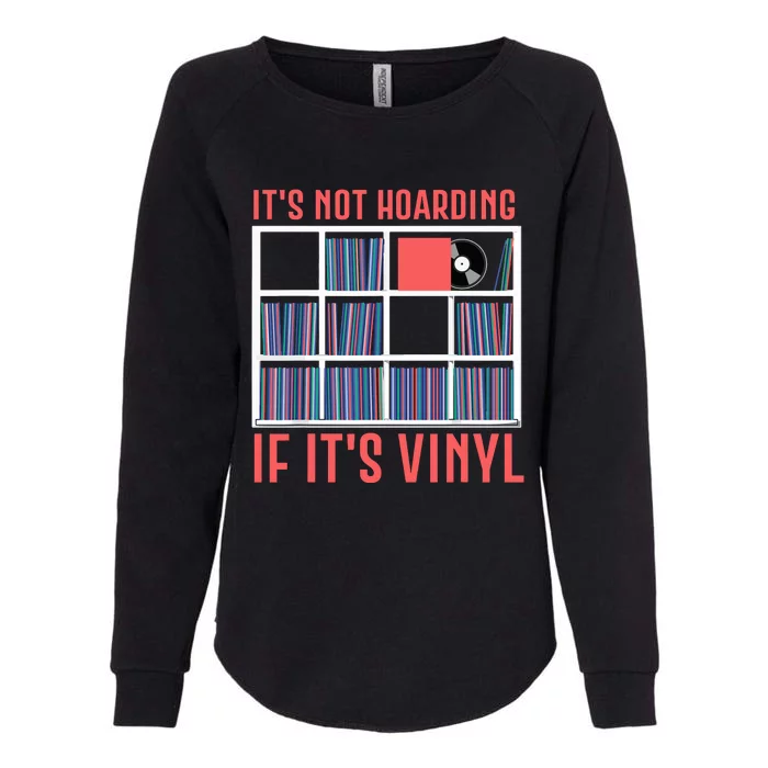 Its Not Hoarding If Its Vinyl Vinyl Records Lover Womens California Wash Sweatshirt