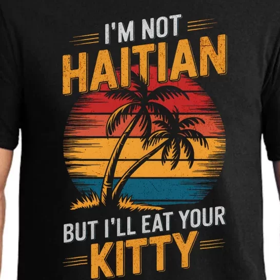 IM Not Haitian But ILl Eat Your Kitty Pajama Set