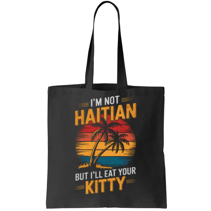 IM Not Haitian But ILl Eat Your Kitty Tote Bag