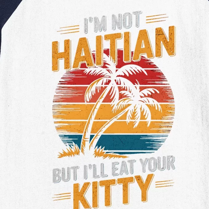 IM Not Haitian But ILl Eat Your Kitty Baseball Sleeve Shirt