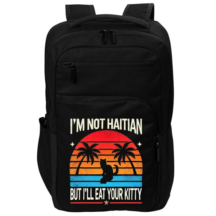 IM Not Haitian But ILl Eat Your Kitty Retro Sunset Design Impact Tech Backpack