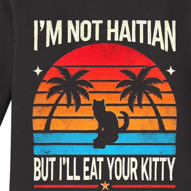 IM Not Haitian But ILl Eat Your Kitty Retro Sunset Design Baby Long Sleeve Bodysuit