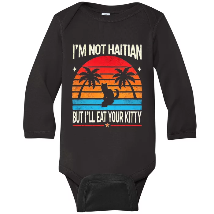 IM Not Haitian But ILl Eat Your Kitty Retro Sunset Design Baby Long Sleeve Bodysuit