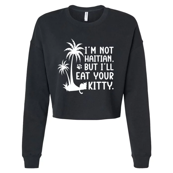 IM Not Haitian But ILl Eat Your Kitty Cat Lover Coconut Cropped Pullover Crew