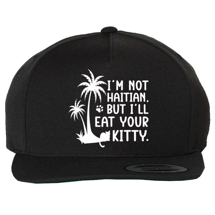 IM Not Haitian But ILl Eat Your Kitty Cat Lover Coconut Wool Snapback Cap