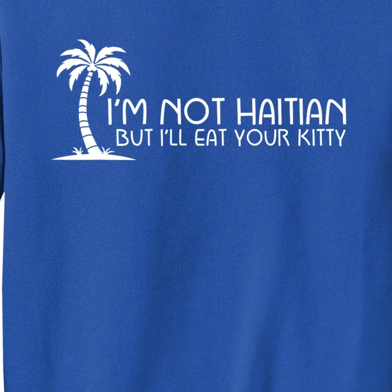 IM Not Haitian But ILl Eat Your Kitty Coconut Tree Sweatshirt