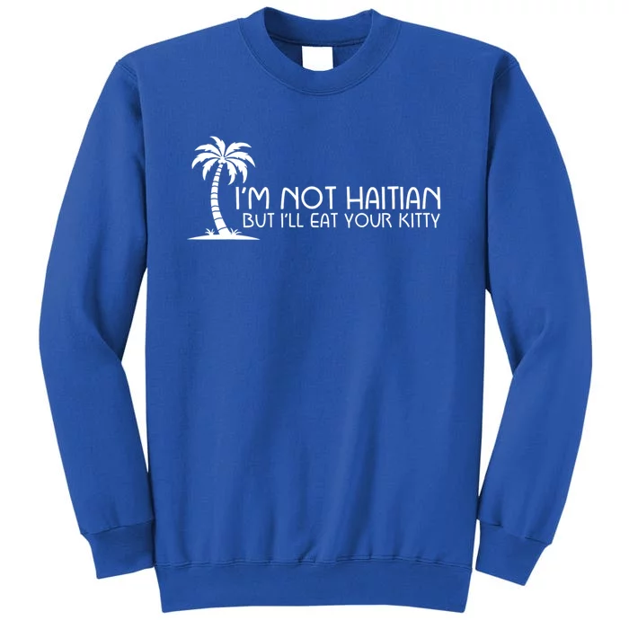 IM Not Haitian But ILl Eat Your Kitty Coconut Tree Sweatshirt