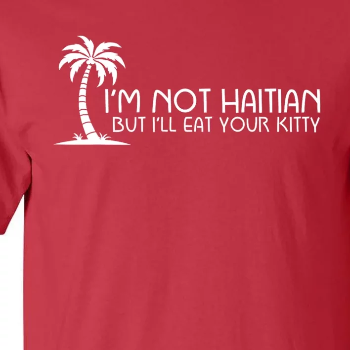 IM Not Haitian But ILl Eat Your Kitty Coconut Tree Tall T-Shirt