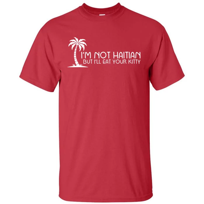 IM Not Haitian But ILl Eat Your Kitty Coconut Tree Tall T-Shirt